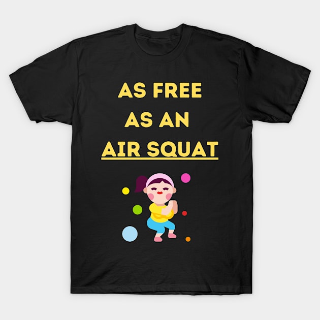 Free Like An Air Squat T-Shirt by Conundrum Cracker